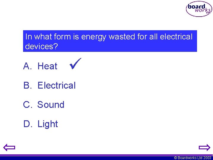 In what form is energy wasted for all electrical devices? A. Heat B. Electrical