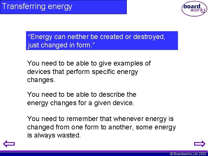 Transferring energy “Energy can neither be created or destroyed, just changed in form. ”