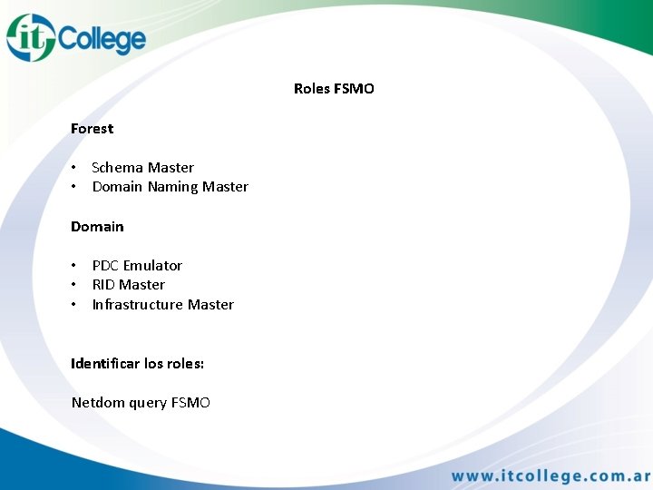 Roles FSMO Forest • Schema Master • Domain Naming Master Domain • PDC Emulator