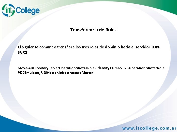 Transferencia de Roles El siguiente comando transfiere los tres roles de dominio hacia el