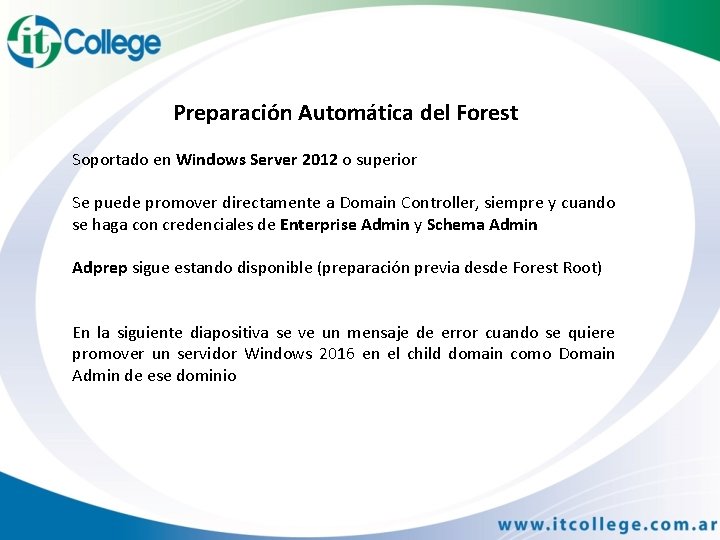 Preparación Automática del Forest Soportado en Windows Server 2012 o superior Se puede promover