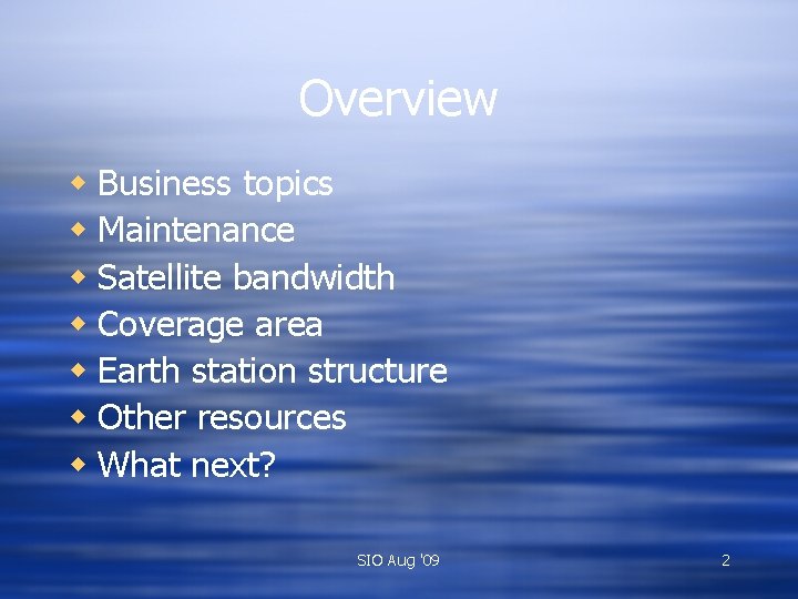 Overview w Business topics w Maintenance w Satellite bandwidth w Coverage area w Earth
