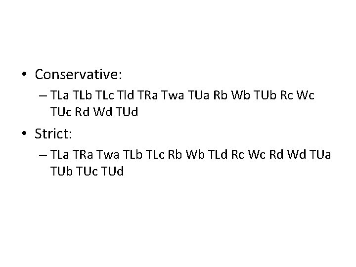  • Conservative: – TLa TLb TLc Tld TRa Twa TUa Rb Wb TUb