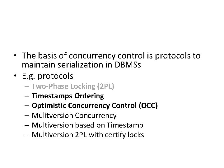  • The basis of concurrency control is protocols to maintain serialization in DBMSs