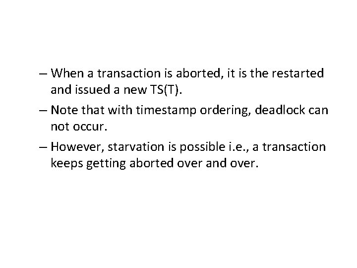 – When a transaction is aborted, it is the restarted and issued a new