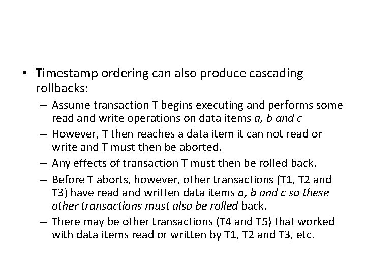  • Timestamp ordering can also produce cascading rollbacks: – Assume transaction T begins