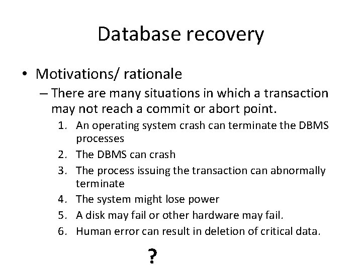 Database recovery • Motivations/ rationale – There are many situations in which a transaction