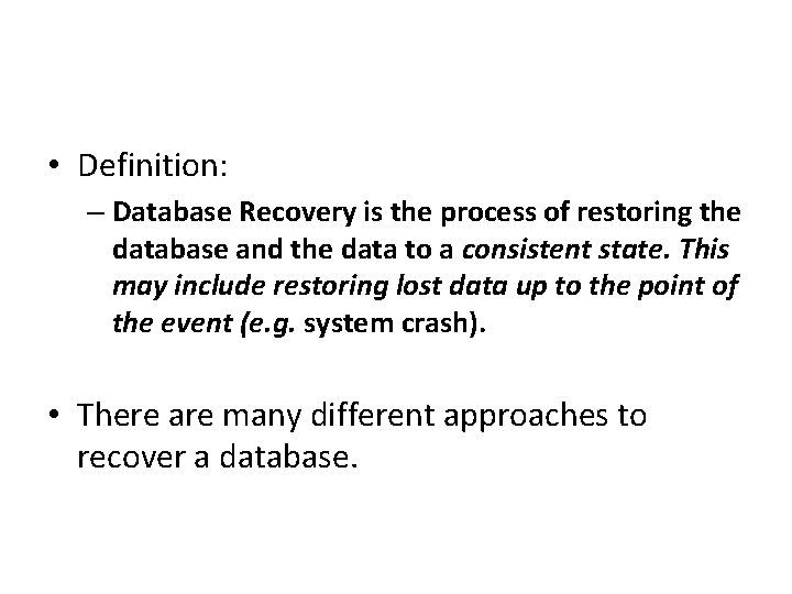  • Definition: – Database Recovery is the process of restoring the database and