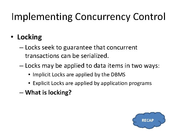 Implementing Concurrency Control • Locking – Locks seek to guarantee that concurrent transactions can