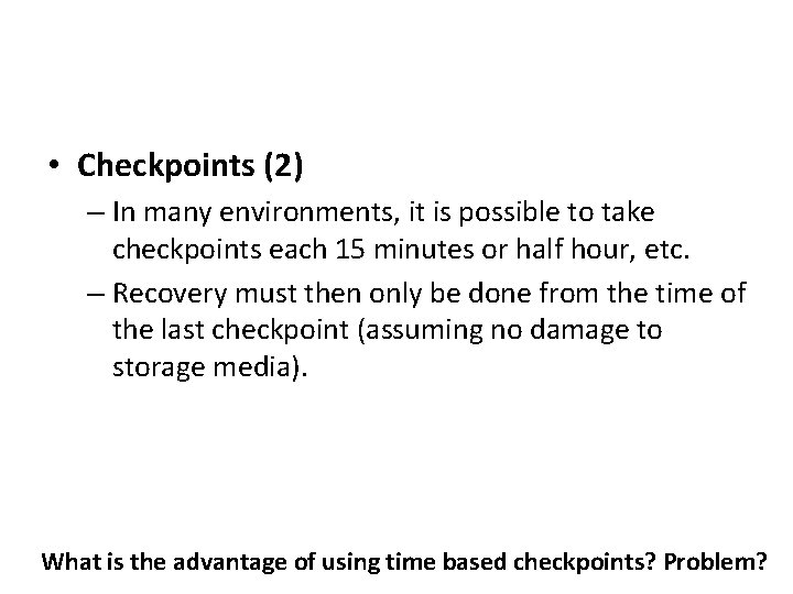 • Checkpoints (2) – In many environments, it is possible to take checkpoints