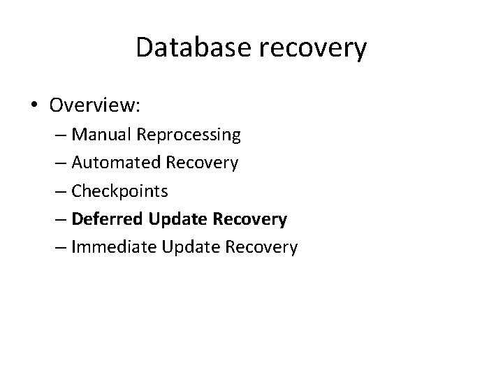 Database recovery • Overview: – Manual Reprocessing – Automated Recovery – Checkpoints – Deferred