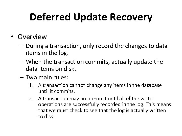 Deferred Update Recovery • Overview – During a transaction, only record the changes to