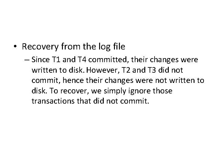  • Recovery from the log file – Since T 1 and T 4