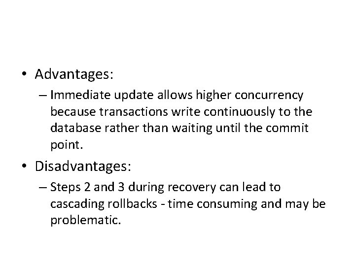  • Advantages: – Immediate update allows higher concurrency because transactions write continuously to