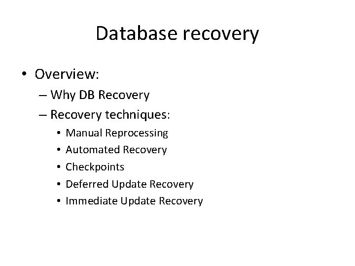 Database recovery • Overview: – Why DB Recovery – Recovery techniques: • • •