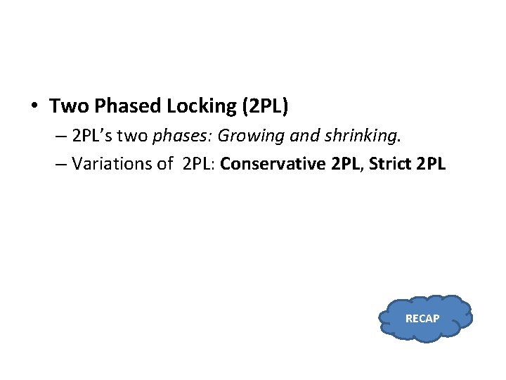  • Two Phased Locking (2 PL) – 2 PL’s two phases: Growing and