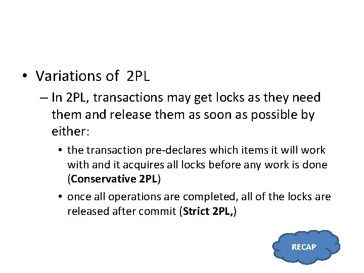  • Variations of 2 PL – In 2 PL, transactions may get locks