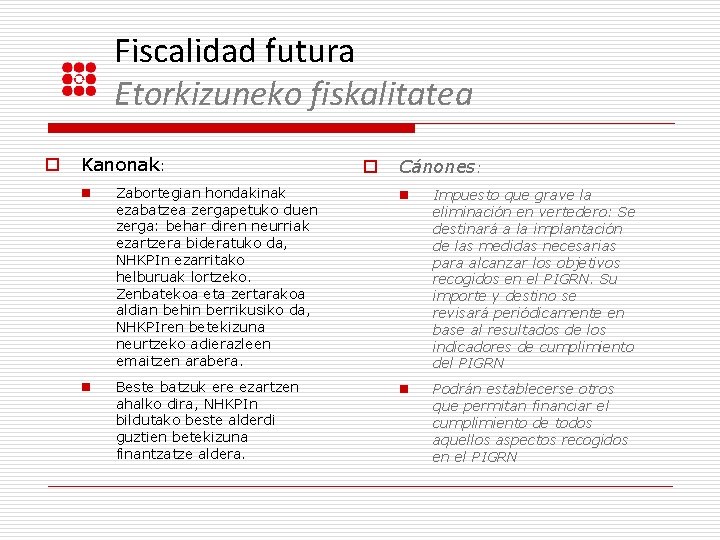 Fiscalidad futura Etorkizuneko fiskalitatea o Kanonak: o Cánones: n Zabortegian hondakinak ezabatzea zergapetuko duen