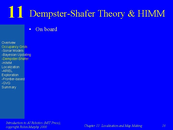 11 Dempster-Shafer Theory & HIMM • On board Overivew Occupancy Grids -Sonar Models -Bayesian