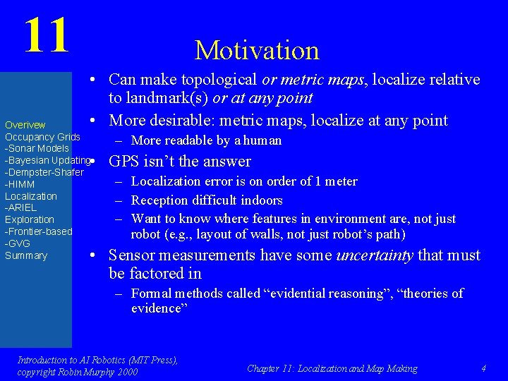 11 Motivation • Can make topological or metric maps, localize relative to landmark(s) or