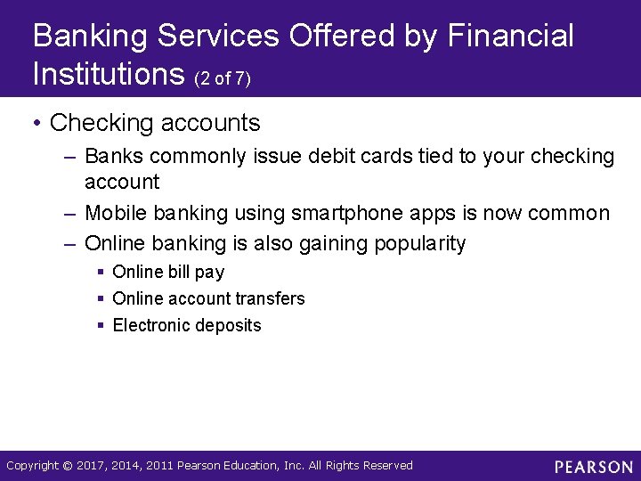 Banking Services Offered by Financial Institutions (2 of 7) • Checking accounts – Banks