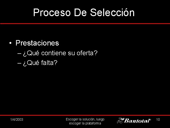 Proceso De Selección • Prestaciones – ¿Qué contiene su oferta? – ¿Qué falta? 1/4/20034/3/2002