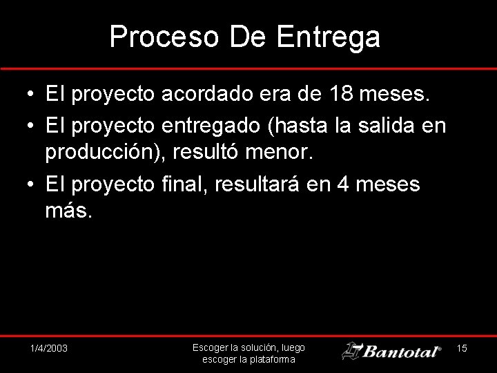 Proceso De Entrega • El proyecto acordado era de 18 meses. • El proyecto