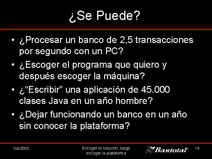 ¿Se Puede? • ¿Procesar un banco de 2, 5 transacciones por segundo con un