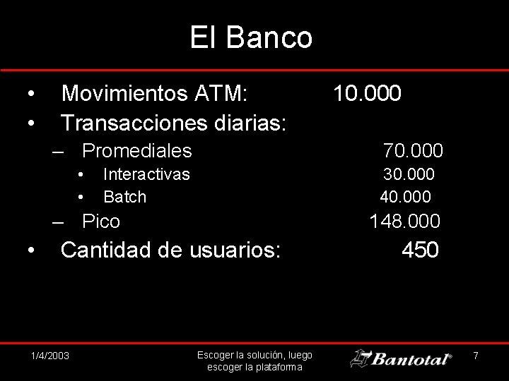 El Banco • • Movimientos ATM: Transacciones diarias: – Promediales • • 70. 000