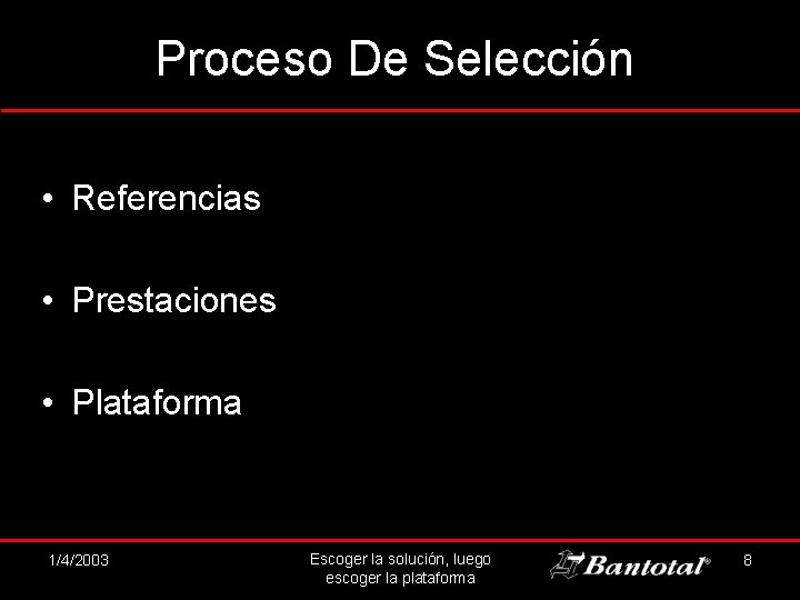 Proceso De Selección • Referencias • Prestaciones • Plataforma 1/4/20034/3/2002 Escoger la solución, luego