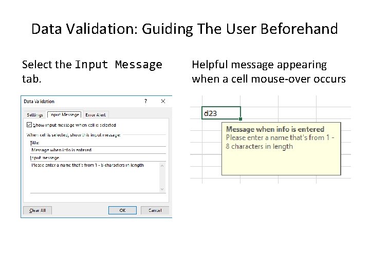 Data Validation: Guiding The User Beforehand Select the Input Message tab. Helpful message appearing Data Validation: Guiding The User Beforehand Select the Input Message tab. Helpful message appearing