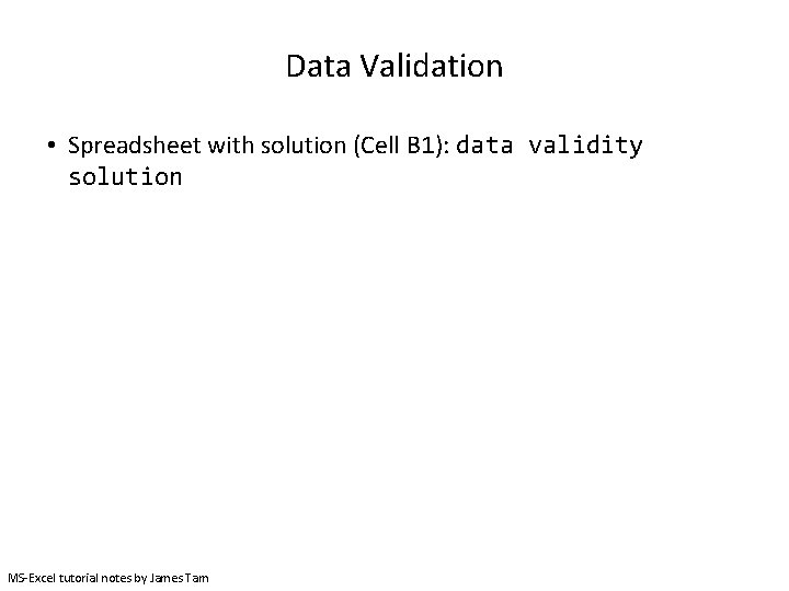 Data Validation • Spreadsheet with solution (Cell B 1): data validity solution MS-Excel tutorial Data Validation • Spreadsheet with solution (Cell B 1): data validity solution MS-Excel tutorial