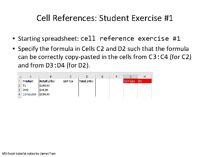 Cell References: Student Exercise #1 • Starting spreadsheet: cell reference exercise #1 • Specify Cell References: Student Exercise #1 • Starting spreadsheet: cell reference exercise #1 • Specify
