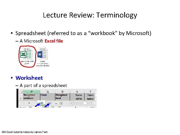 Lecture Review: Terminology • Spreadsheet (referred to as a “workbook” by Microsoft) – A Lecture Review: Terminology • Spreadsheet (referred to as a “workbook” by Microsoft) – A