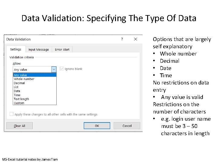Data Validation: Specifying The Type Of Data Options that are largely self explanatory • Data Validation: Specifying The Type Of Data Options that are largely self explanatory •