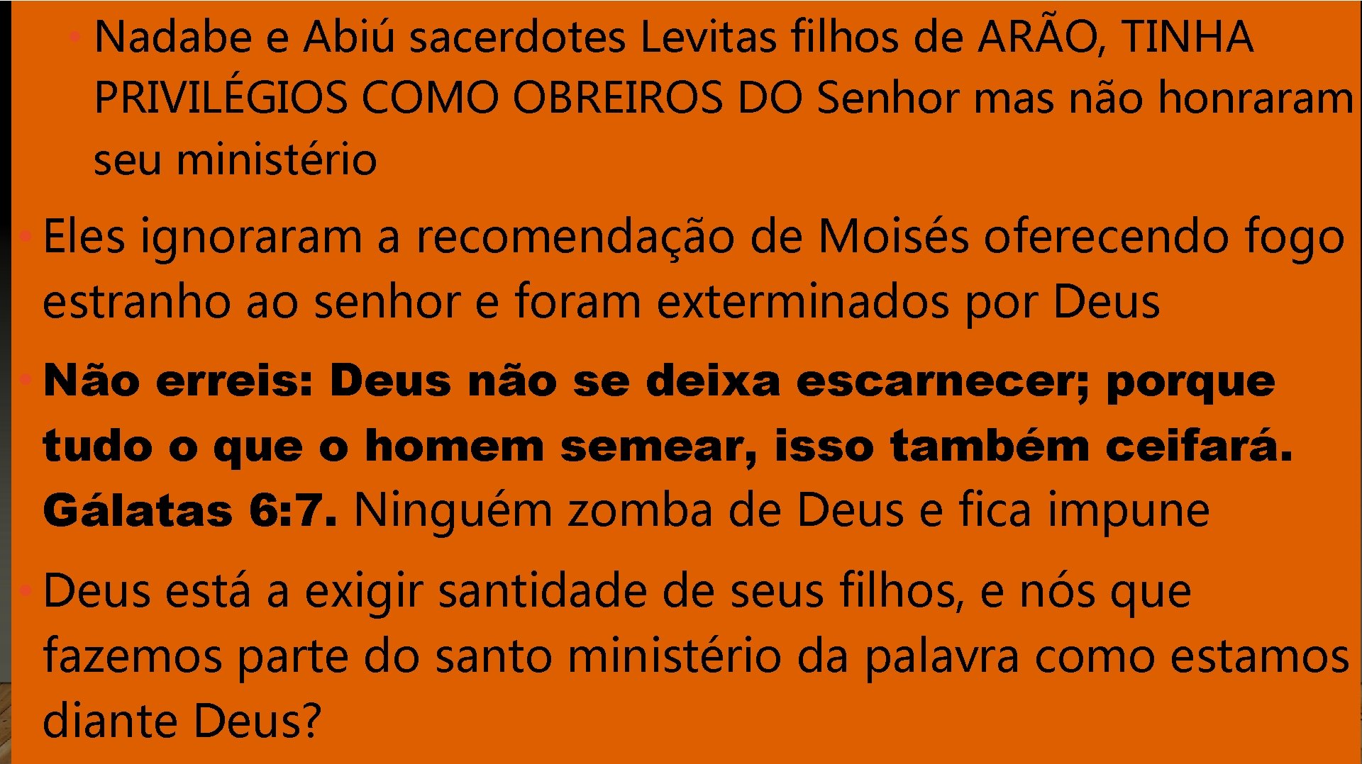  • Nadabe e Abiú sacerdotes Levitas filhos de ARÃO, TINHA PRIVILÉGIOS COMO OBREIROS