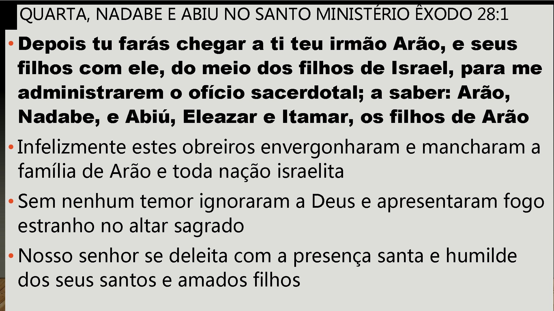 QUARTA, NADABE E ABIU NO SANTO MINISTÉRIO ÊXODO 28: 1 • Depois tu farás