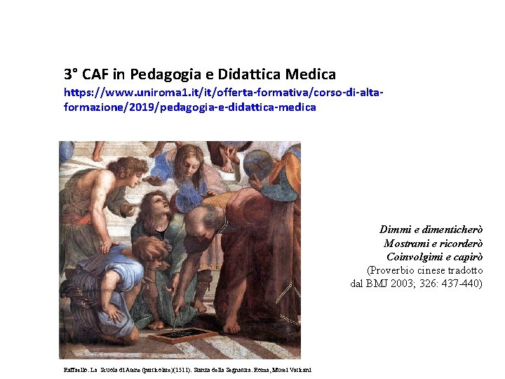 3° CAF in Pedagogia e Didattica Medica https: //www. uniroma 1. it/it/offerta-formativa/corso-di-altaformazione/2019/pedagogia-e-didattica-medica Dimmi e