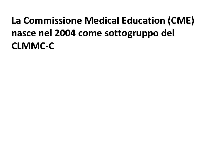 La Commissione Medical Education (CME) nasce nel 2004 come sottogruppo del CLMMC-C 