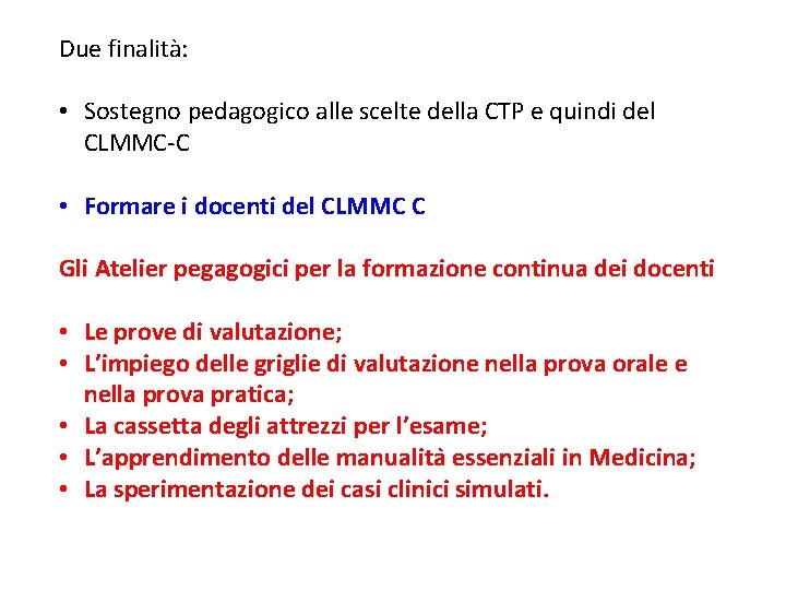 Due finalità: • Sostegno pedagogico alle scelte della CTP e quindi del CLMMC-C •