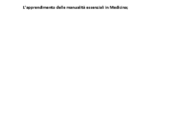 L’apprendimento delle manualita essenziali in Medicina; 