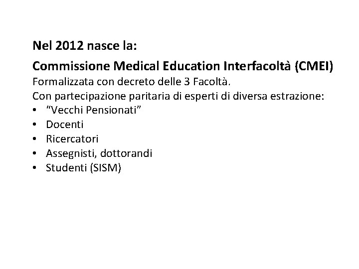 Nel 2012 nasce la: Commissione Medical Education Interfacolta (CMEI) Formalizzata con decreto delle 3