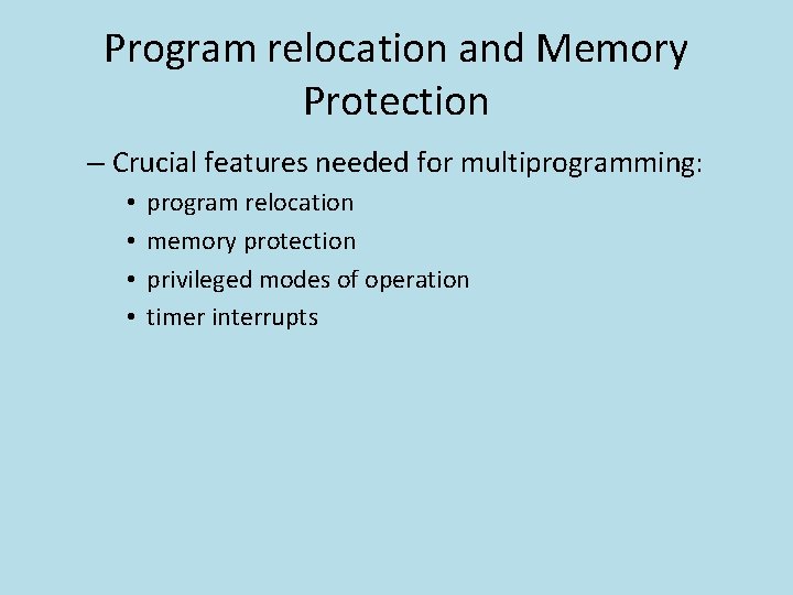 Program relocation and Memory Protection – Crucial features needed for multiprogramming: • • program