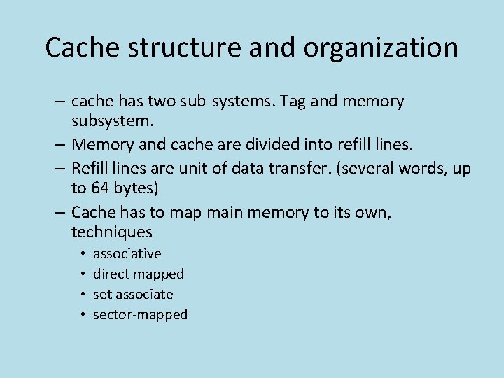 Cache structure and organization – cache has two sub-systems. Tag and memory subsystem. –