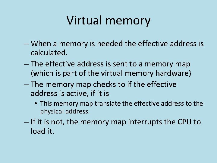 Virtual memory – When a memory is needed the effective address is calculated. –