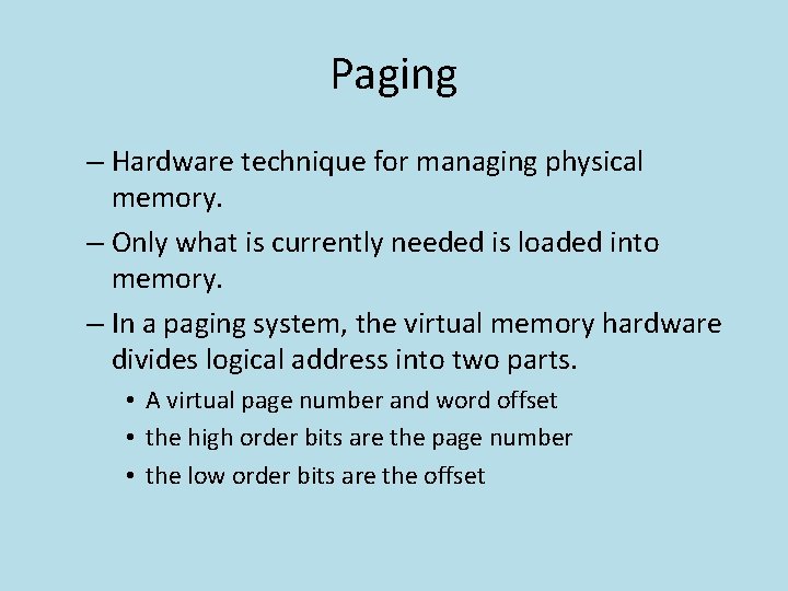 Paging – Hardware technique for managing physical memory. – Only what is currently needed