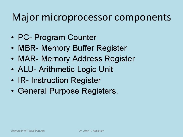 Major microprocessor components • • • PC- Program Counter MBR- Memory Buffer Register MAR-