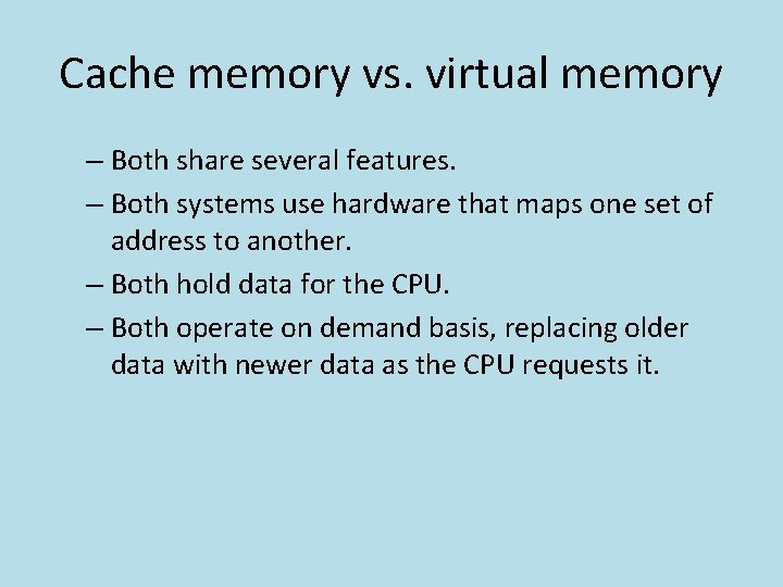 Cache memory vs. virtual memory – Both share several features. – Both systems use