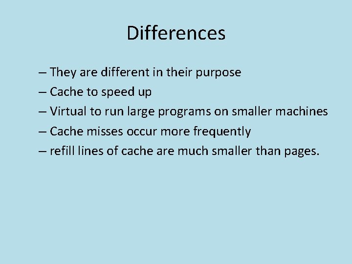 Differences – They are different in their purpose – Cache to speed up –