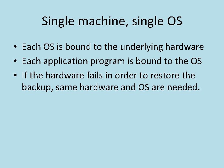 Single machine, single OS • Each OS is bound to the underlying hardware •